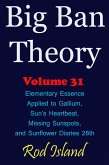 Big Ban Theory: Elementary Essence Applied to Gallium, Sun's Heartbeat, Missing Sunspots, and Sunflower Diaries 28th, Volume 31 (eBook, ePUB) Big Ban Theory: Elementary Essence Applied to Gallium, Sun's Heartbeat, Missing Sunspots, and Sunflower Diaries 28th, Volume 31 (eBook, ePUB)