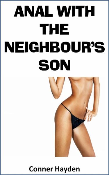 Anal with the Neighbor's Son (eBook, ePUB) Anal with the Neighbor's Son (eBook, ePUB)