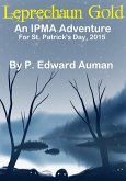 Leprechaun Gold: An IPMA Adventure for St. Patrick's Day 2015 (IPMA Shorts (Institute for the Preservation of Magical Artifacts), #6) (eBook, ePUB) Leprechaun Gold: An IPMA Adventure for St. Patrick's Day 2015 (IPMA Shorts (Institute for the Preservation of Magical Artifacts), #6) (eBook, ePUB)
