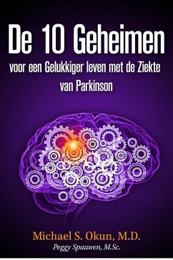 De 10 Geheimen voor een Gelukkiger leven met de Ziekte van Parkinson (eBook, ePUB) - Okun, Michael S.