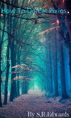 How To Defeat Pixies. (eBook, ePUB) - Edwards, S R