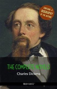 Charles Dickens: The Complete Novels + A Biography of the Author (eBook, ePUB) - Dickens, Charles
