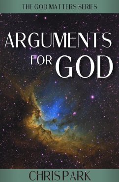 Arguments for God (GOD MATTERS, #4) (eBook, ePUB) - Park, Chris