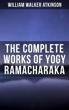 The Complete Works of Yogy Ramacharaka (eBook, ePUB) - Atkinson, William Walker