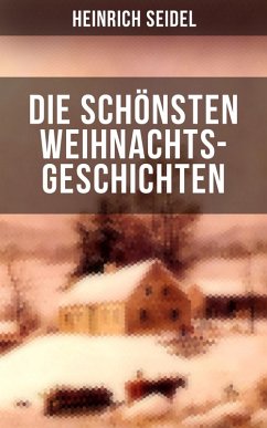 Die schönsten Weihnachtsgeschichten von Heinrich Seidel (eBook, ePUB) - Seidel, Heinrich