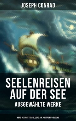 Seelenreisen auf der See - Ausgewählte Werke: Herz der Finsternis, Lord Jim, Nostromo & Jugend (eBook, ePUB) - Conrad, Joseph