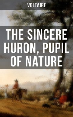 The Sincere Huron, Pupil of Nature (eBook, ePUB) - Voltaire