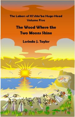 Cover The Labors of Ki'shto'ba Huge-Head: Volume Five: The Wood Where the Two Moons Shine (eBook, ePUB)