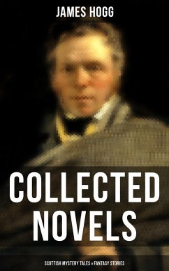 James Hogg: Collected Novels, Scottish Mystery Tales & Fantasy Stories (eBook, ePUB) - Hogg, James
