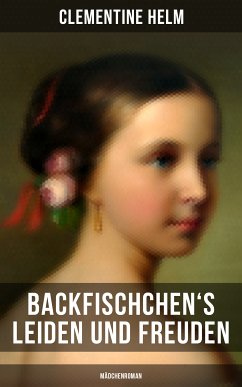 Backfischchen's Leiden und Freuden (Mädchenroman) (eBook, ePUB) - Helm, Clementine