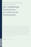 Der Heidelberger Katechismus - ein reformierter Schlüsseltext (eBook, PDF)