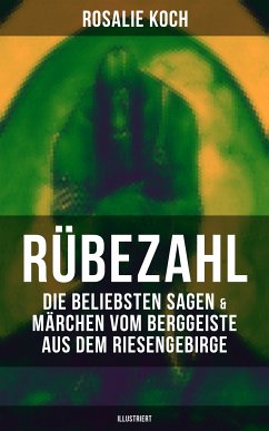 Rübezahl: Die beliebsten Sagen & Märchen vom Berggeiste aus dem Riesengebirge (Illustriert) (eBook, ePUB) - Koch, Rosalie