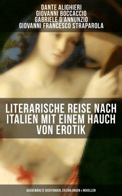 Literarische Reise nach Italien mit einem Hauch von Erotik (eBook, ePUB) - Alighieri, Dante; Boccaccio, Giovanni; D'Annunzio, Gabriele; Straparola, Giovanni Francesco