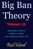 Big Ban Theory: Elementary Essence Applied to Argon and Sunflower Diaries 15th, Volume 18 (eBook, ePUB) Big Ban Theory: Elementary Essence Applied to Argon and Sunflower Diaries 15th, Volume 18 (eBook, ePUB)
