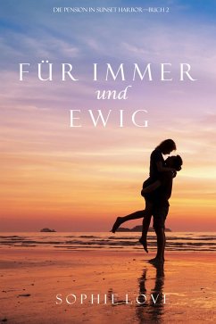 Für Immer und Ewig (Die Pension in Sunset Harbor - Band 2) (eBook, ePUB) - Love, Sophie