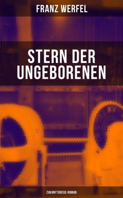 Stern der Ungeborenen (Zukunftsreise-Roman) (eBook, ePUB) - Werfel, Franz