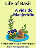 Bilingual Book in English and Portuguese: Life of Basil - A vida do Manjericão. Learn Portuguese Series (eBook, ePUB) Bilingual Book in English and Portuguese: Life of Basil - A vida do Manjericão. Learn Portuguese Series (eBook, ePUB)