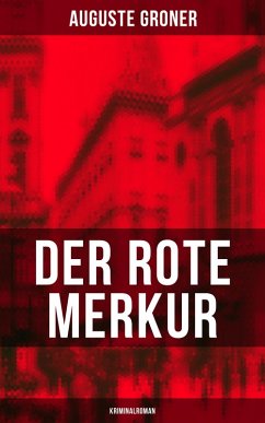 Der rote Merkur (Kriminalroman): Dunkle Seiten der bürgerlich-aristokratischen Gesellschaft Auguste Groner Author