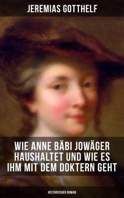 Wie Anne Bäbi Jowäger haushaltet und wie es ihm mit dem Doktern geht (Historischer Roman) (eBook, ePUB) - Gotthelf, Jeremias