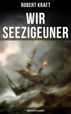 Wir Seezigeuner (Abenteuer-Klassiker) (eBook, ePUB) - Kraft, Robert