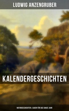 Kalendergeschichten: Naturgeschichten & Sagen für das ganze Jahr (eBook, ePUB) - Anzengruber, Ludwig