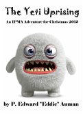 The Yeti Uprising: An IPMA Adventure for Christmas 2013 (IPMA Shorts (Institute for the Preservation of Magical Artifacts), #3) (eBook, ePUB) The Yeti Uprising: An IPMA Adventure for Christmas 2013 (IPMA Shorts (Institute for the Preservation of Magical Artifacts), #3) (eBook, ePUB)