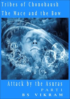 Tribes Of Chonohaush The Mace And The Bow - Attack By The Asuras PART 1 (eBook, ePUB) - Bs, Vikram