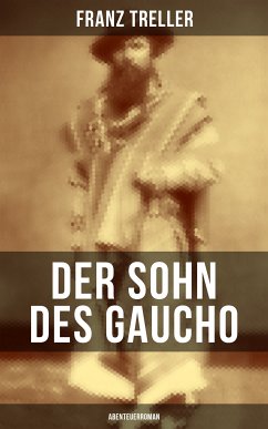 Der Sohn des Gaucho (Abenteuerroman) (eBook, ePUB) - Treller, Franz