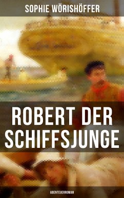 Robert der Schiffsjunge (Abenteuerroman) (eBook, ePUB) - Wörishöffer, Sophie