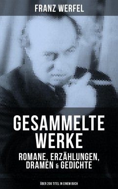 Gesammelte Werke: Romane, Erzählungen, Dramen & Gedichte (Über 200 Titel in einem Buch) (eBook, ePUB) - Werfel, Franz