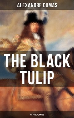THE BLACK TULIP (Historical Novel) (eBook, ePUB) - Dumas, Alexandre