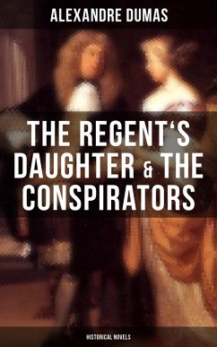 The Regent's Daughter & The Conspirators (Historical Novels) (eBook, ePUB) - Dumas, Alexandre
