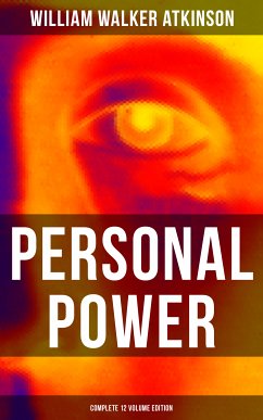 Personal Power (Complete 12 Volume Edition) (eBook, ePUB) - Atkinson, William Walker