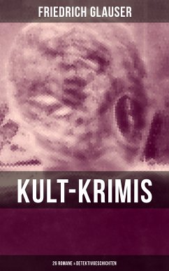 Kult-Krimis: 26 Romane & Detektivgeschichten (eBook, ePUB) - Glauser, Friedrich