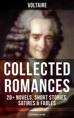 Voltaire: Collected Romances: 20+ Novels, Short Stories, Satires & Fables (Illustrated Edition) (eBook, ePUB) - Voltaire