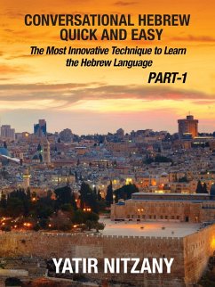 Cover Conversational Hebrew Quick and Easy: The Most Innovative and Revolutionary Technique to Learn the Hebrew Language. (eBook, ePUB)