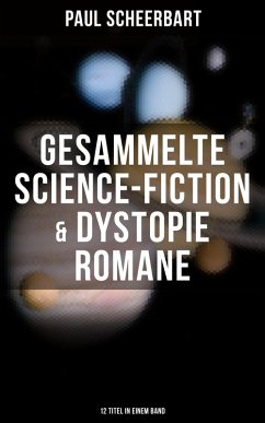 Gesammelte Science-Fiction & Dystopie Romane (12 Titel in einem Band) (eBook, ePUB) - Scheerbart, Paul