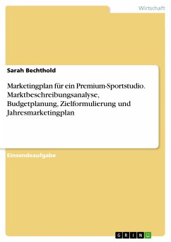 Marketingplan für ein Premium-Sportstudio. Marktbeschreibungsanalyse, Budgetplanung, Zielformulierung und Jahresmarketingplan (eBook, PDF)