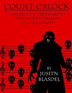 Count Orlok: The Bloody Truth about the Greatest Vampire to Ever Un-Live (eBook, ePUB) - Blasdel, Justin