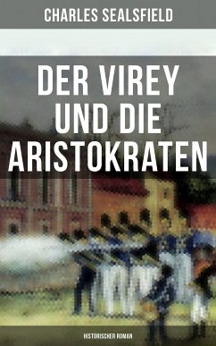 Der Virey und die Aristokraten (Historischer Roman) (eBook, ePUB) - Sealsfield, Charles