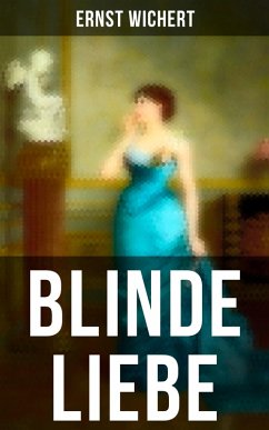 Blinde Liebe (eBook, ePUB) - Wichert, Ernst