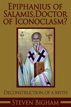 Epiphanius of Salamis, Doctor of Iconoclasm? Deconstruction of a Myth (eBook, ePUB) - Bigham, Steven