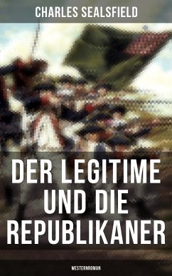 Der Legitime und die Republikaner (Westernroman) (eBook, ePUB) - Sealsfield, Charles