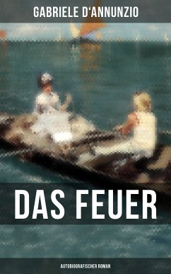 Das Feuer (Autobiografischer Roman): Die Liebe ist wie der Krieg: ein Sieg macht zwei Besiegte! Gabriele D'Annunzio Author