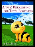 A to Z Beekeeping for Total Beginners (eBook, ePUB)