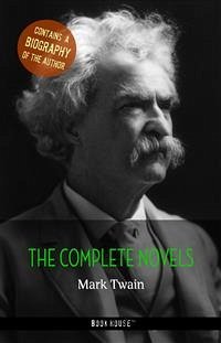 Mark Twain: The Complete Novels + A Biography of the Author (eBook, ePUB) - Twain, Mark