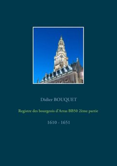 Registre des bourgeois d'Arras BB50 2ème partie - 1610-1651 (eBook, ePUB) - Bouquet, Didier