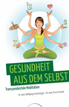 Gesundheit aus dem Selbst (eBook, ePUB) - Schachinger, Wolfgang; Schrott, Ernst