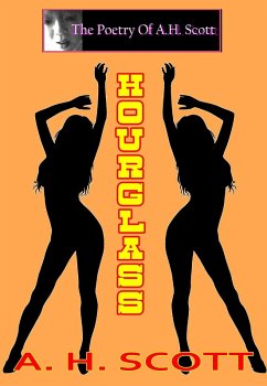 The Poetry Of A.H. Scott: Hourglass (eBook, ePUB) - Scott, A. H. The Poetry Of A.H. Scott: Hourglass (eBook, ePUB) - Scott, A. H.