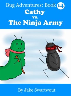 Cathy vs. The Ninja Army (Bug Adventures Book 14) (eBook, ePUB) - Swartwout, Jake Cathy vs. The Ninja Army (Bug Adventures Book 14) (eBook, ePUB) - Swartwout, Jake